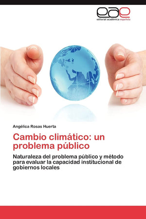 Cambio climtico: un problema pblico: Naturaleza del problema pblico y mtodo para evaluar la capacidad institucional de g,Used