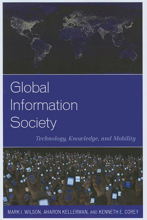 Global Information Society: Technology, Knowledge, and Mobility (Human Geography in the TwentyFirst Century: Issues and Applica,Used