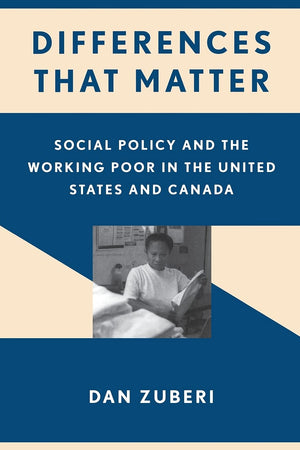 Differences That Matter: Social Policy and the Working Poor in the United States and Canada,New