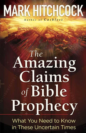 The Amazing Claims Of Bible Prophecy: What You Need To Know In These Uncertain Times,Used