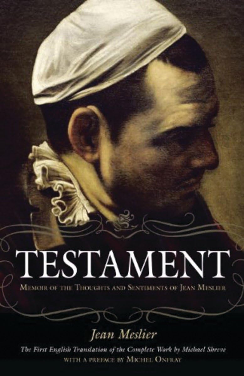 Testament: Memoir Of The Thoughts And Sentiments Of Jean Meslier