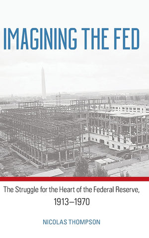 Imagining the Fed: The Struggle for the Heart of the Federal Reserve, 19131970,Used