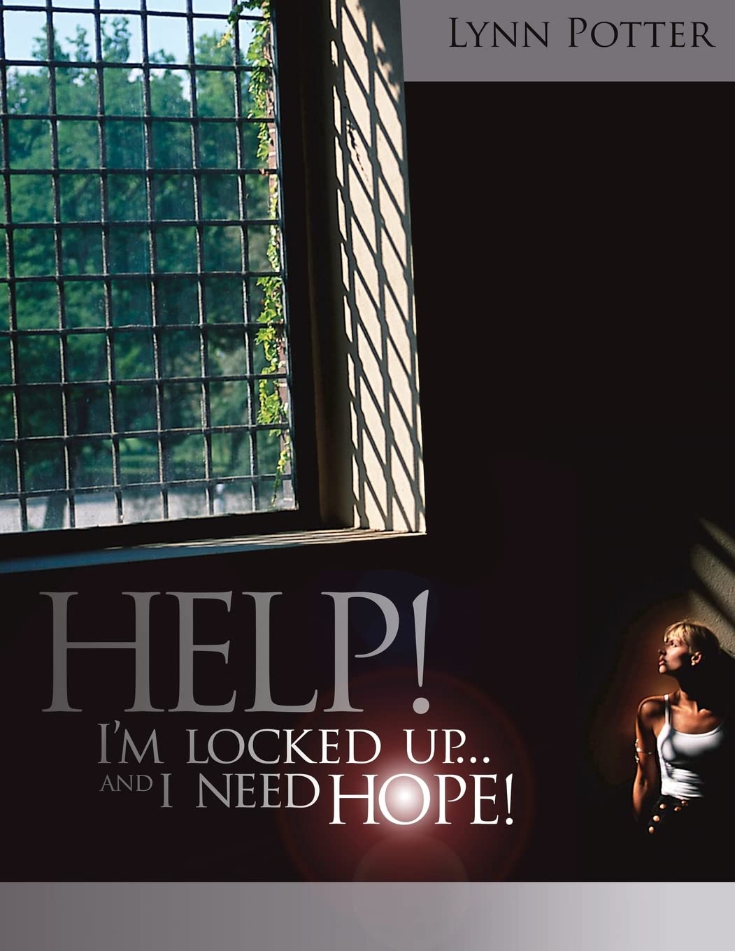 Help! I'M Locked Up And I Need Hope!