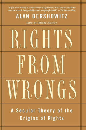 Rights From Wrongs: A Secular Theory Of The Origins Of Rights