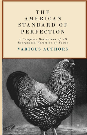 The American Standard of Perfection  A Complete Description of all Recognized Varieties of Fowls,Used