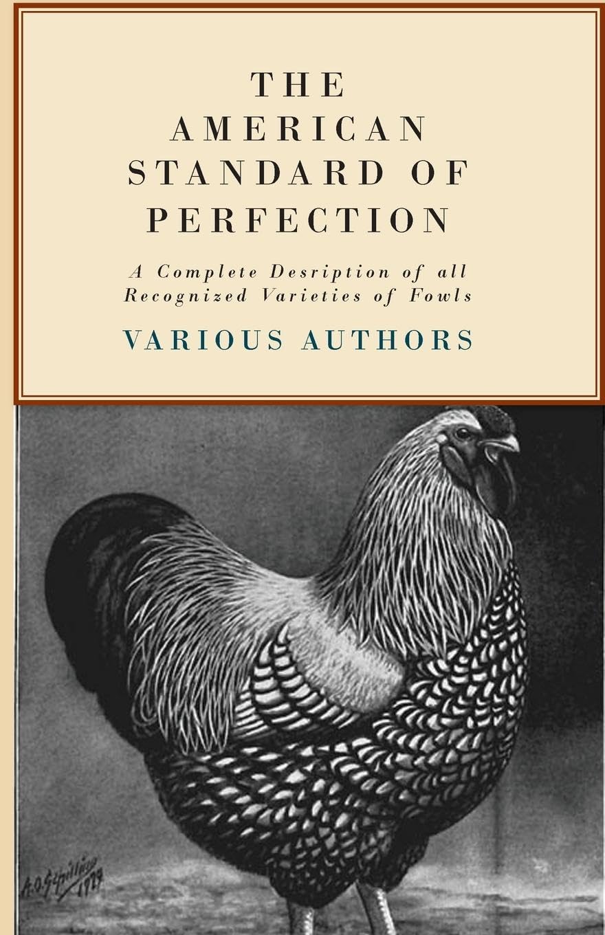 The American Standard of Perfection  A Complete Description of all Recognized Varieties of Fowls,Used
