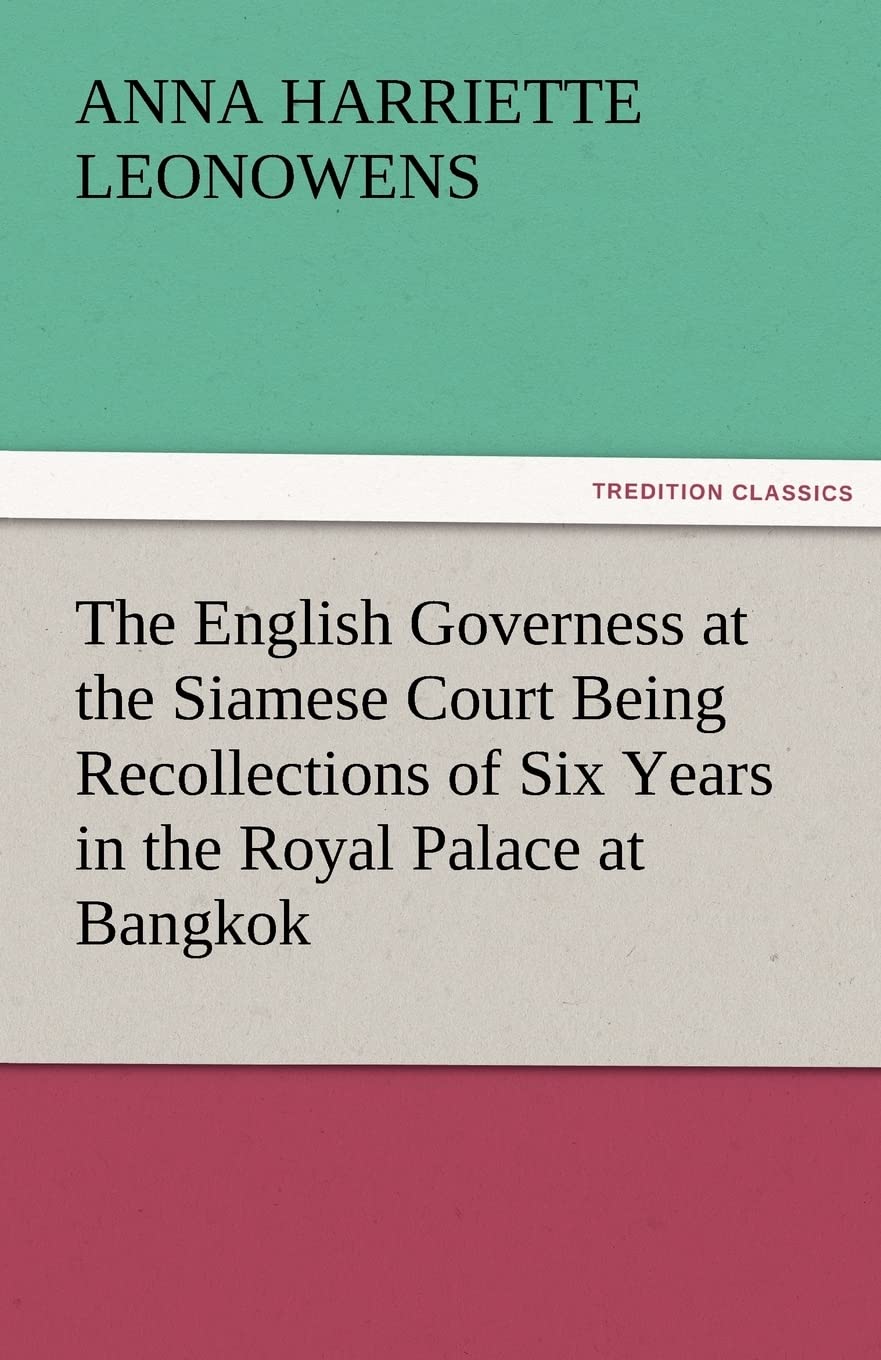 The English Governess at the Siamese Court Being Recollections of Six Years in the Royal Palace at Bangkok,Used