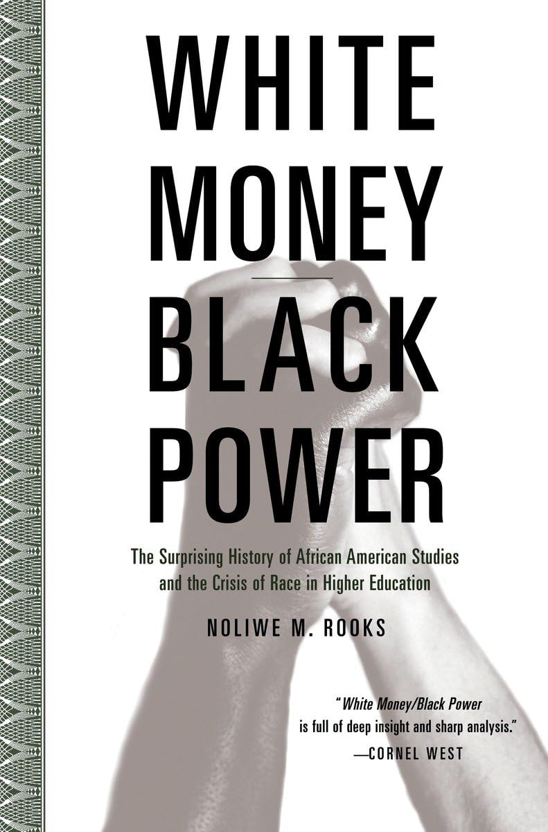White Money/Black Power: The Surprising History Of African American Studies And The Crisis Of Race In Higher Education,New