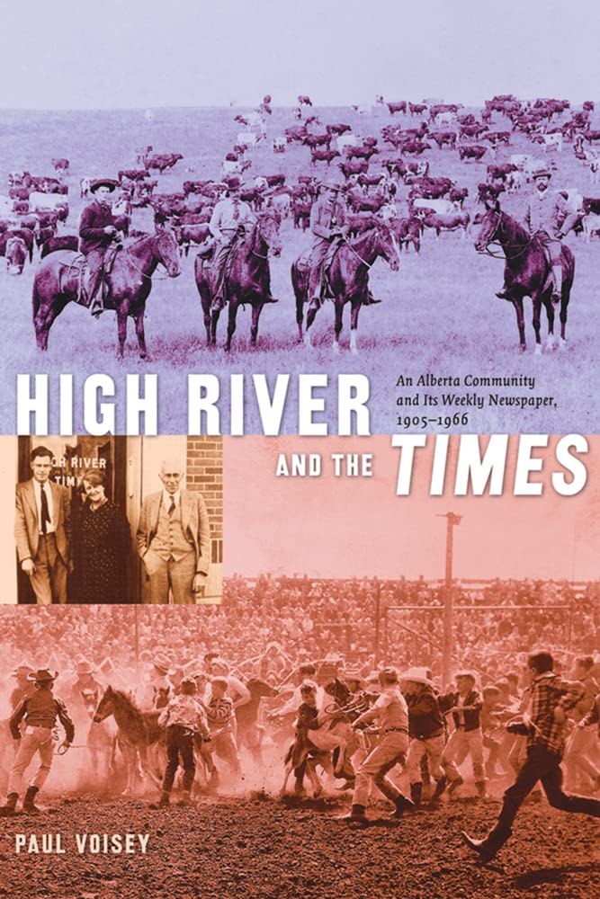 High River and the Times: An Alberta Community and Its Weekly Newspaper, 19051966 (Alberta Reflections (Inactive)),Used