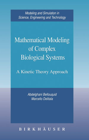 Mathematical Modeling Of Complex Biological Systems: A Kinetic Theory Approach (Modeling And Simulation In Science, Engineering ,Used
