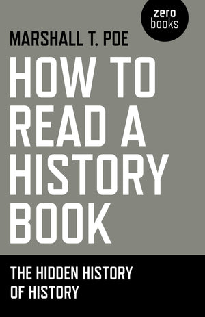 How to Read a History Book: The Hidden History Of History,Used