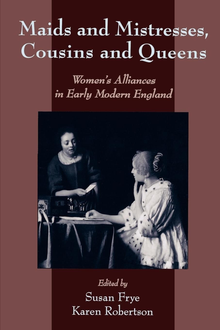 Maids and Mistresses, Cousins and Queens: Women's Alliances in Early Modern England,Used