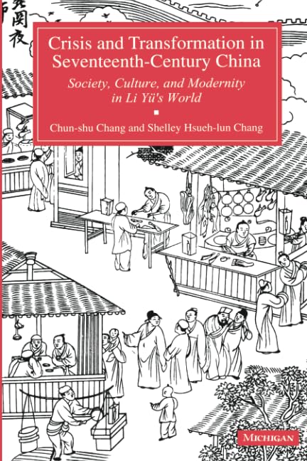 Crisis And Transformation In Seventeenthcentury China: Society, Culture, And Modernity In Li Yu'S World