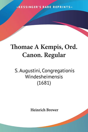 Thomae A Kempis, Ord. Canon. Regular: S. Augustini, Congregationis Windesheimensis (1681) (Latin Edition),Used