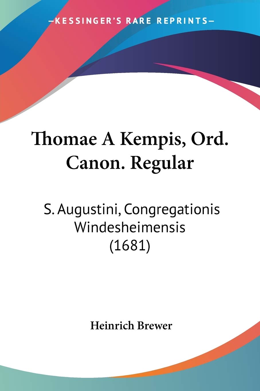 Thomae A Kempis, Ord. Canon. Regular: S. Augustini, Congregationis Windesheimensis (1681) (Latin Edition),Used