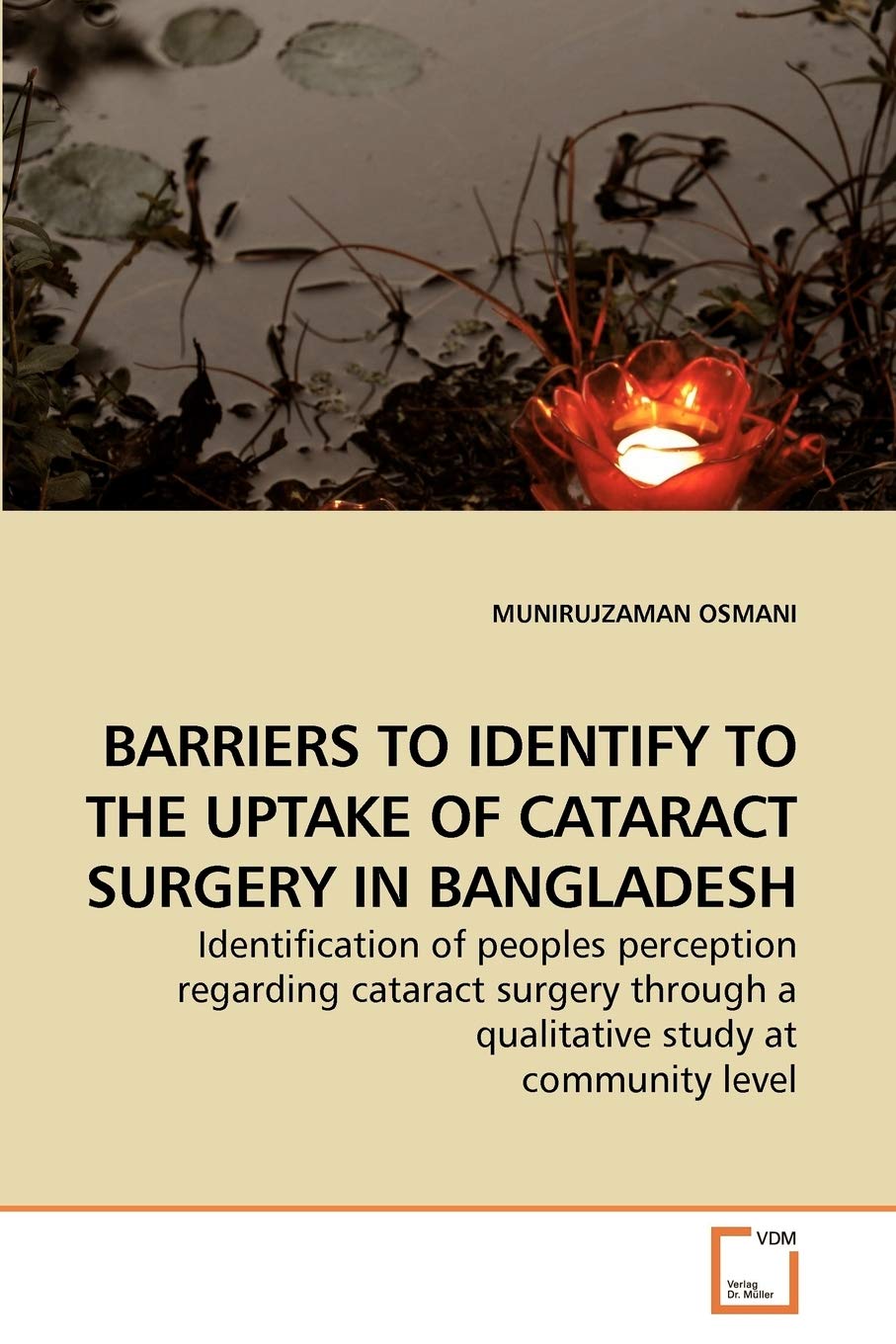 BARRIERS TO IDENTIFY TO THE UPTAKE OF CATARACT SURGERY IN BANGLADESH: Identification of peoples perception regarding cataract su,Used