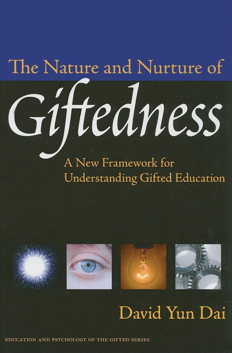 The Nature And Nurture Of Giftedness: A New Framework For Understanding Gifted Education (Education And Psychology Of The Gifted,New