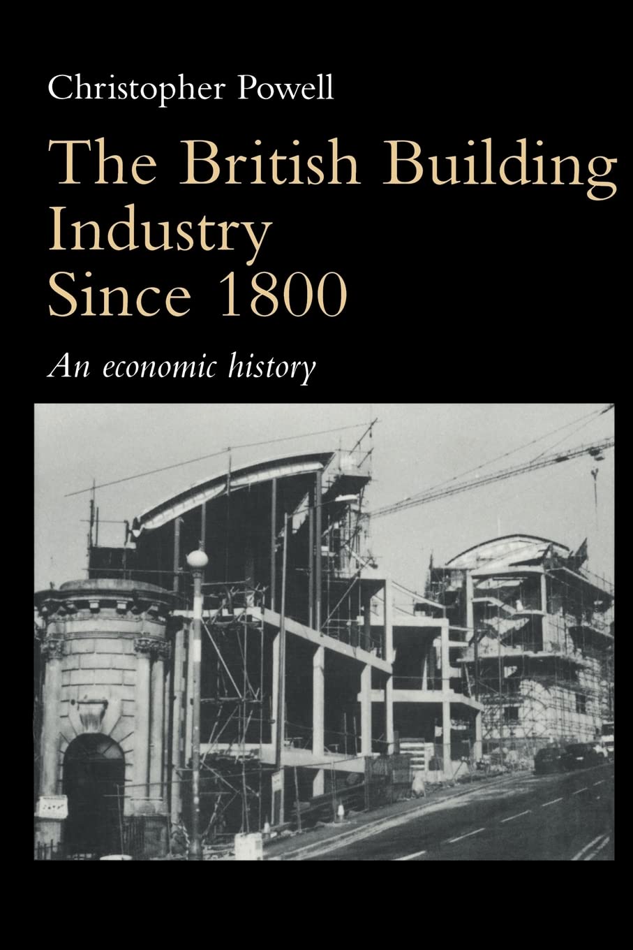 The British Building Industry Since 1800: An Economic History,Used