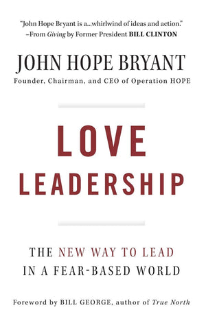 Love Leadership: The New Way to Lead in a FearBased World,New