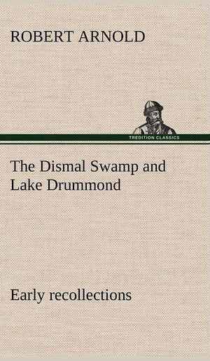 The Dismal Swamp and Lake Drummond, Early recollections Vivid portrayal of Amusing Scenes,Used