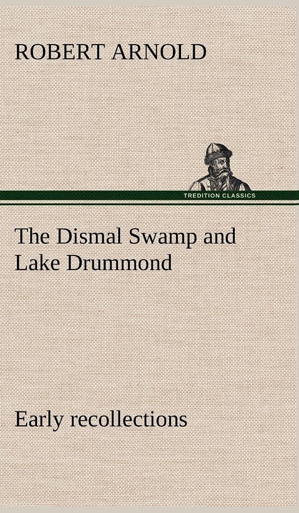 The Dismal Swamp and Lake Drummond, Early recollections Vivid portrayal of Amusing Scenes,Used