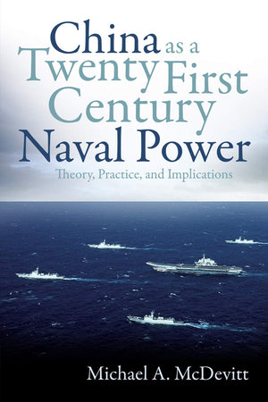 China as a TwentyFirstCentury Naval Power: Theory, Practice, and Implications,Used