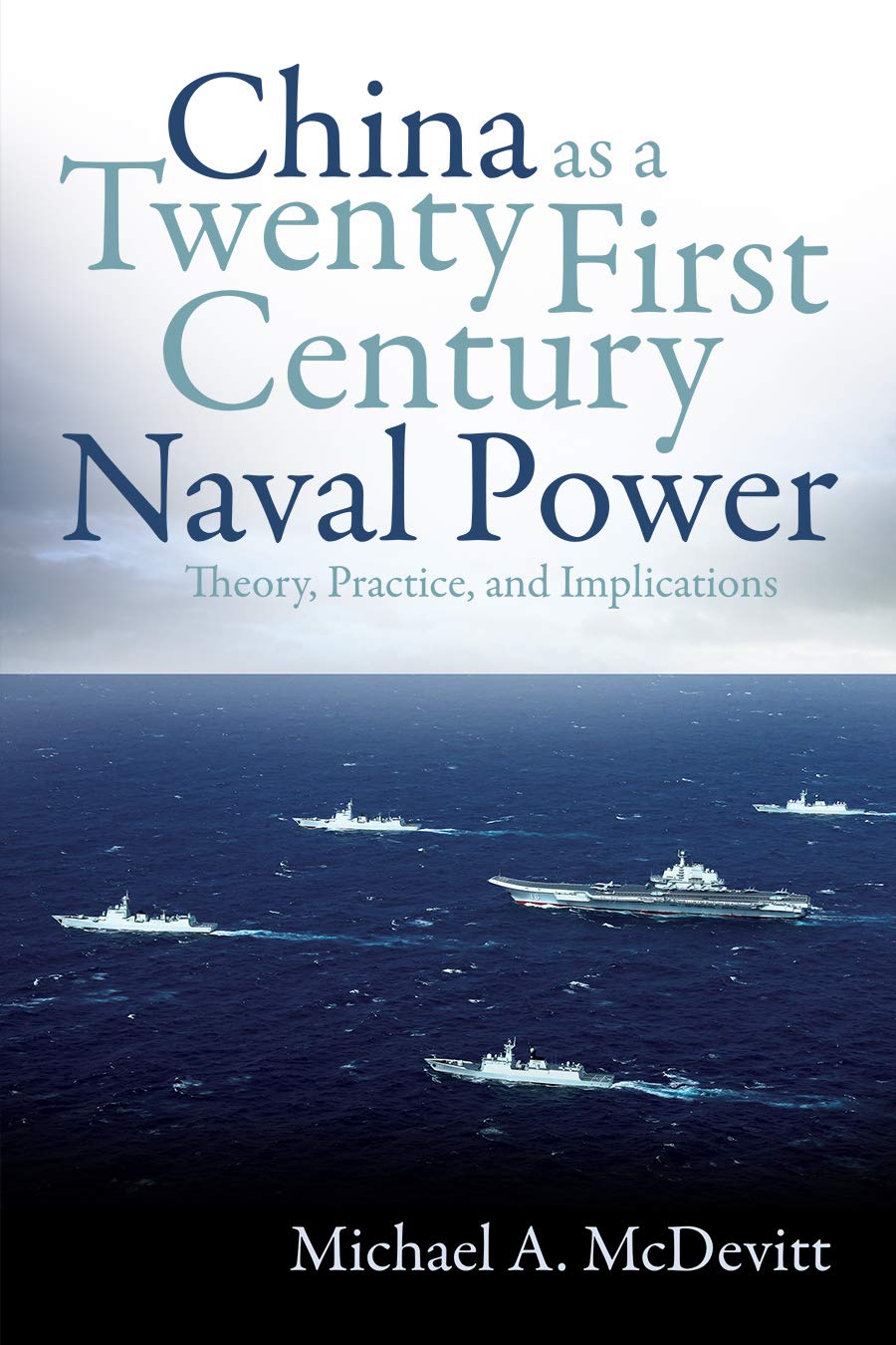 China as a TwentyFirstCentury Naval Power: Theory, Practice, and Implications,Used