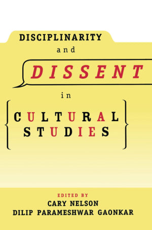 Disciplinarity And Dissent In Cultural Studies