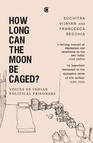 How Long Can The Moon Be Caged? Voices Of Indian Political Prisoners