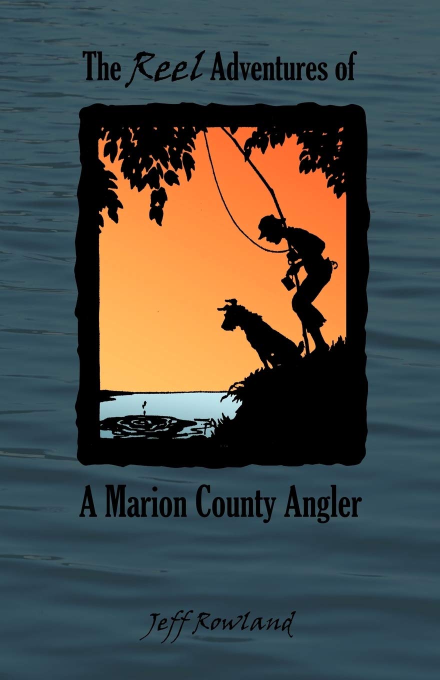 The Reel Adventures of a Marion County Angler,New