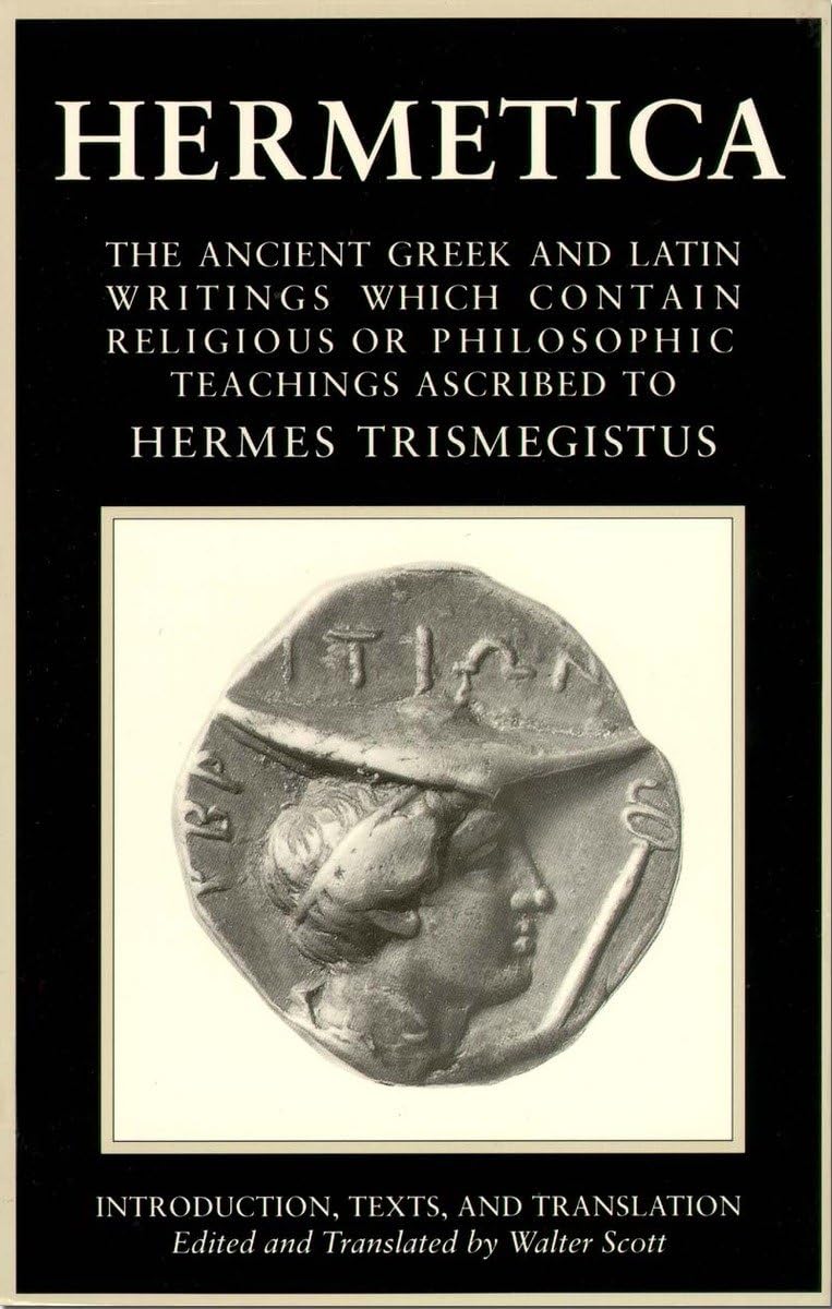 Hermetica, Vol. 1: The Ancient Greek And Latin Writings Which Contain Religious Or Philosophic Teachings Ascribed To Hermes Tris