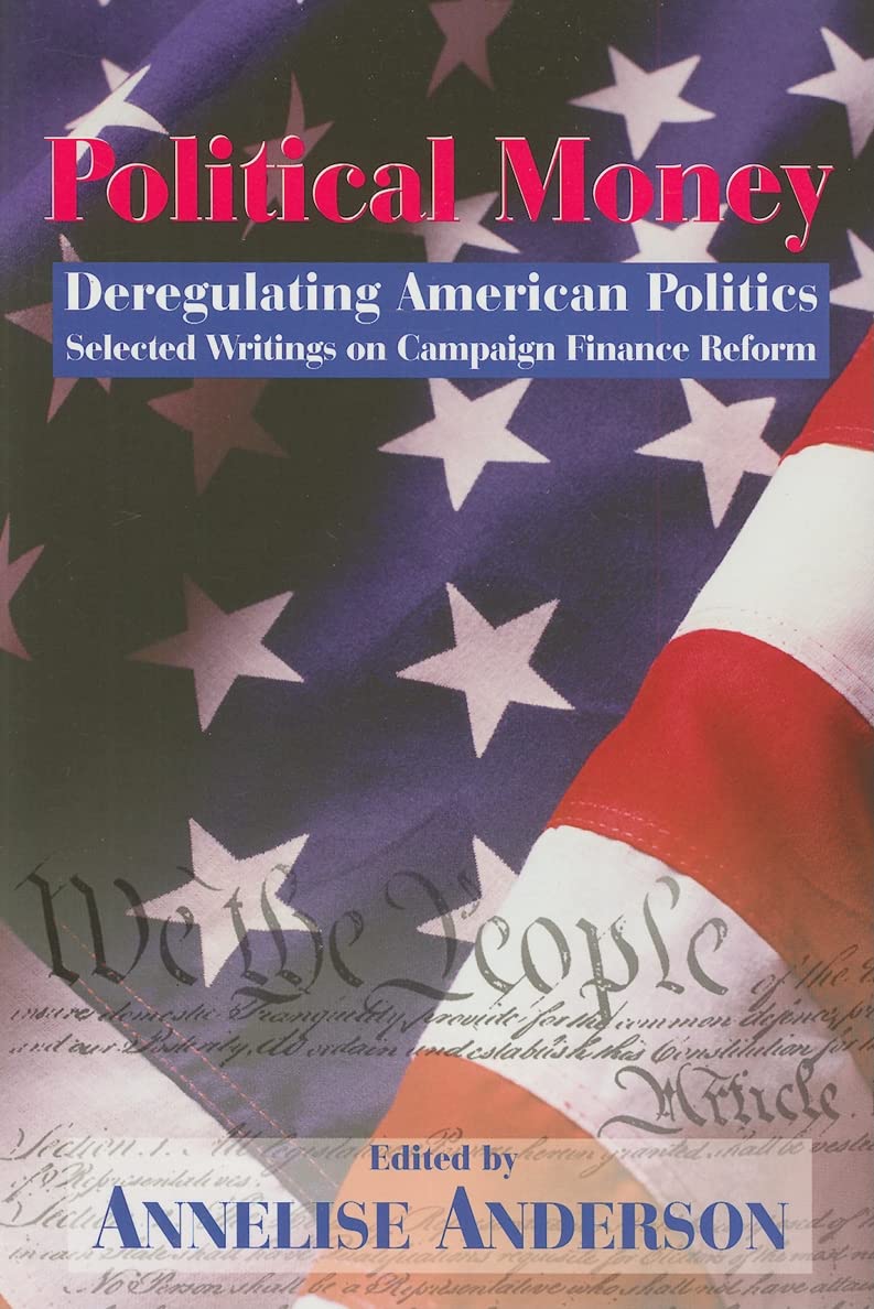 Political Money: Deregulating American Politics: Selected Writings on Campaign Finance Reform (Hoover Institution Press Publicat,Used