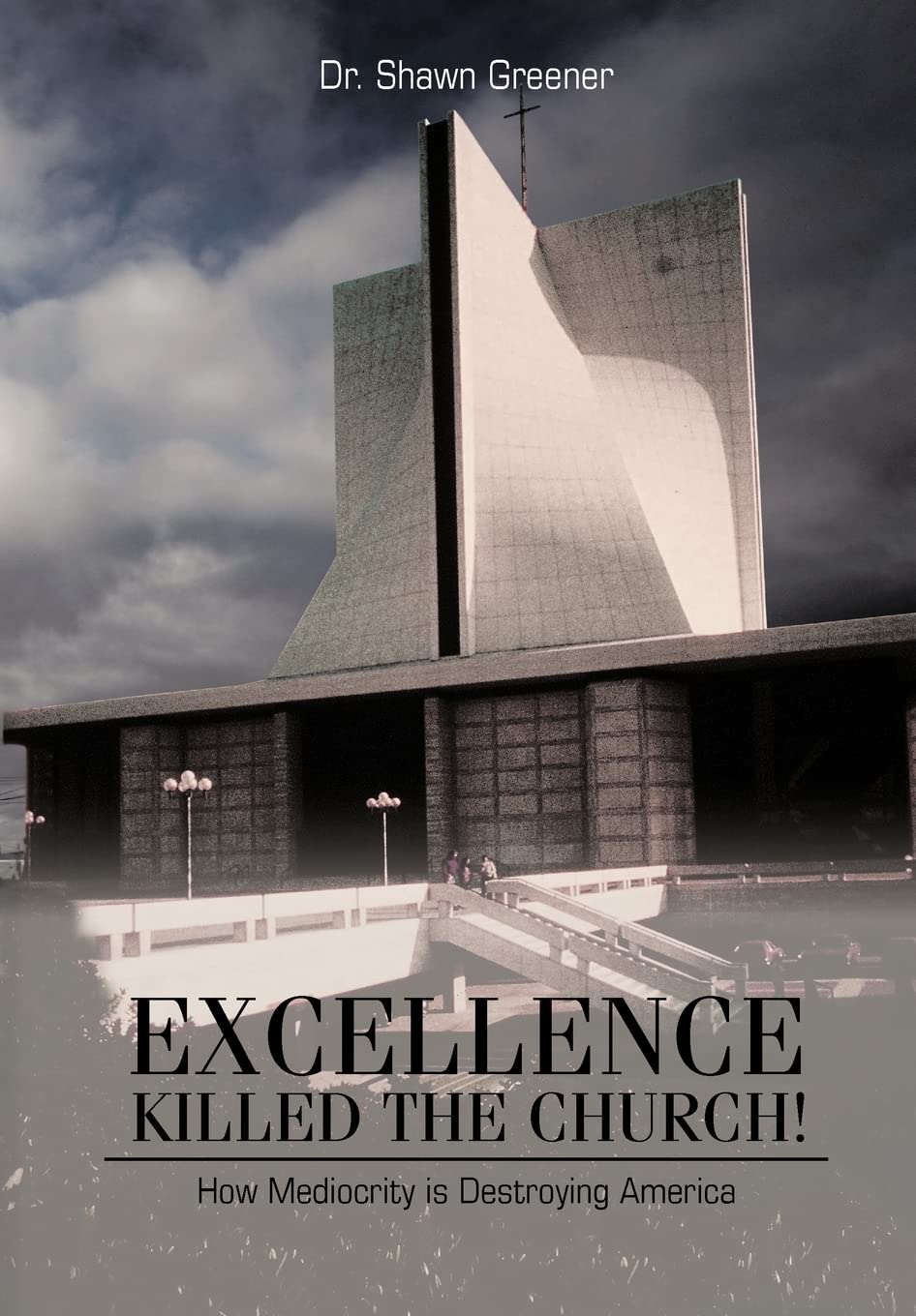 Excellence Killed the Church!: How Mediocrity Is Destroying America.,Used