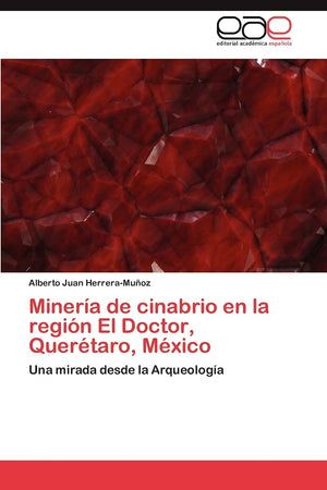 Minera de cinabrio en la regin El Doctor, Quertaro, Mxico: Una mirada desde la Arqueologa (Spanish Edition),Used