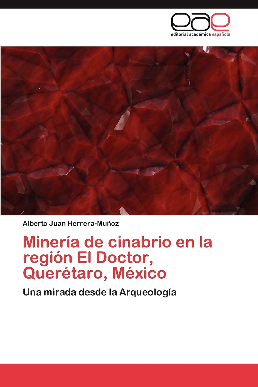 Minera de cinabrio en la regin El Doctor, Quertaro, Mxico: Una mirada desde la Arqueologa (Spanish Edition),Used