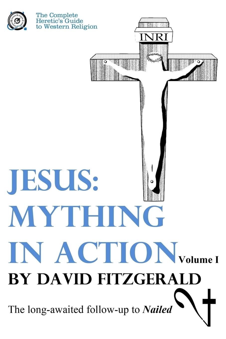 Jesus: Mything In Action, Vol. I (The Complete Heretic'S Guide To Western Religion),Used