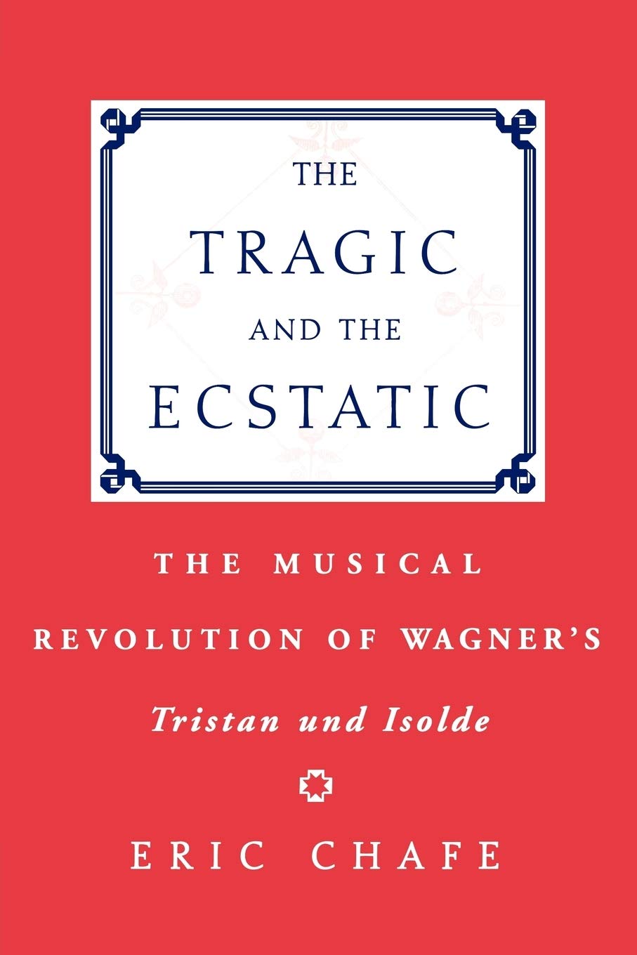 The Tragic and the Ecstatic: The Musical Revolution of Wagner's Tristan and Isolde,Used