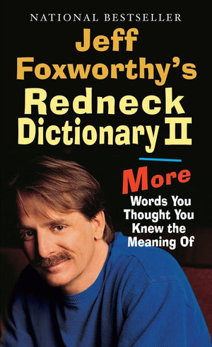 Jeff Foxworthy's Redneck Dictionary II: More Words You Thought the Meaning Of,Used