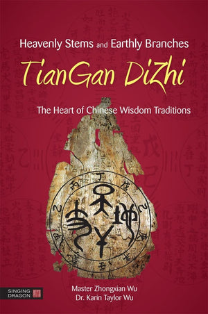 Heavenly Stems and Earthly Branches  TianGan DiZhi: The Heart of Chinese Wisdom Traditions