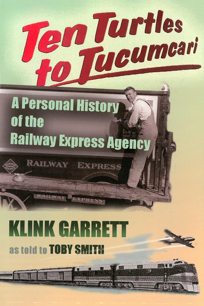 Ten Turtles To Tucumcari: A Personal History Of The Railway Express Agency,Used