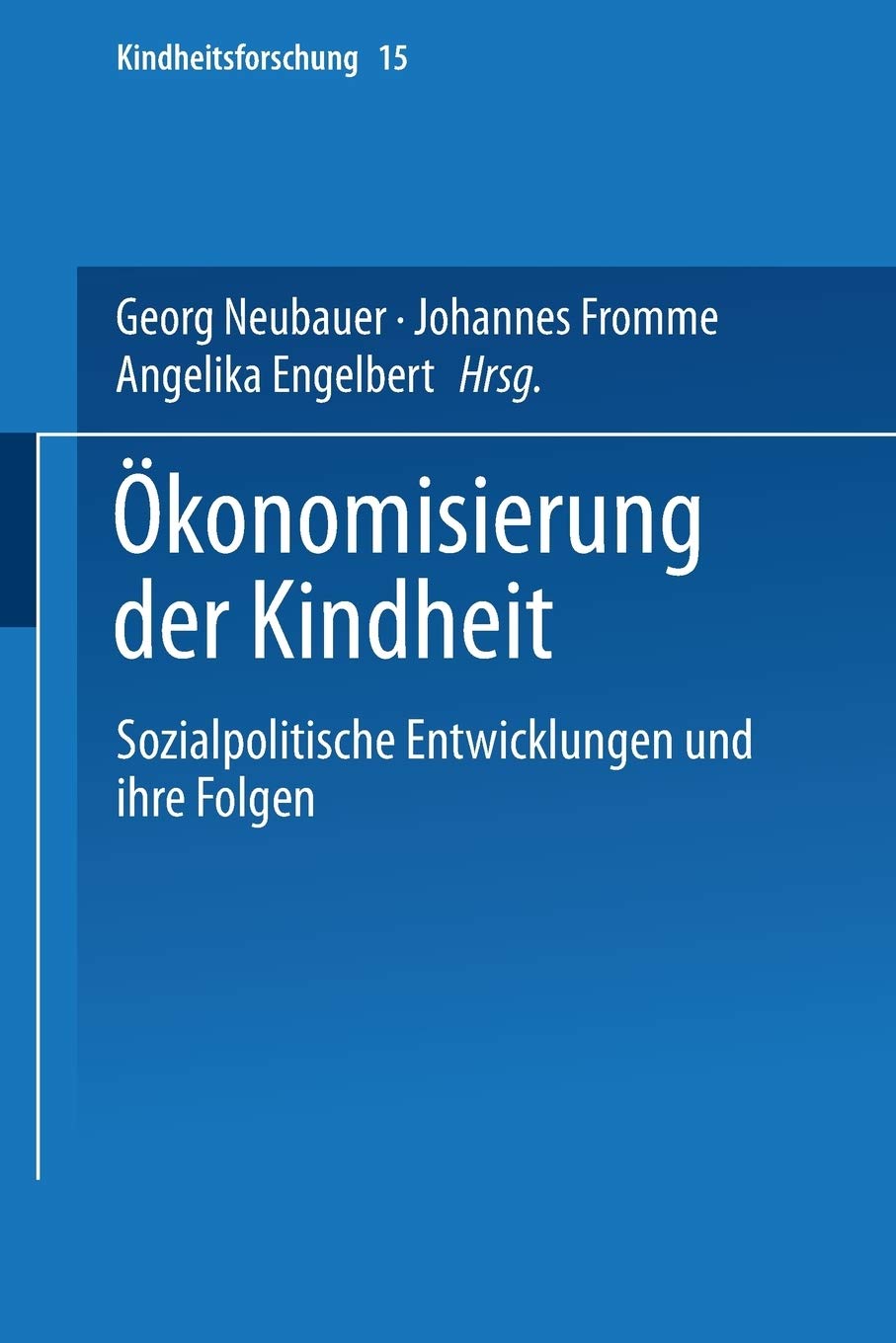 konomisierung der Kindheit: Sozialpolitische Entwicklungen und ihre Folgen (Kindheitsforschung, 15) (German Edition),Used