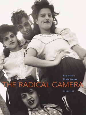 The Radical Camera: New York's Photo League, 19361951,Used