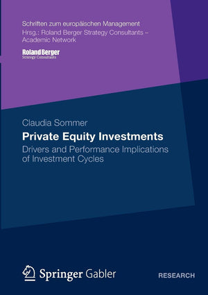 Private Equity Investments: Drivers And Performance Implications Of Investment Cycles (Schriften Zum Europischen Management),Used