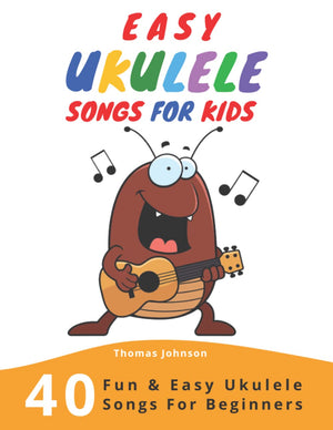 Easy Ukulele Songs For Kids: 40 Fun & Easy Ukulele Songs for Beginners with Simple Chords & Ukulele Tabs,New