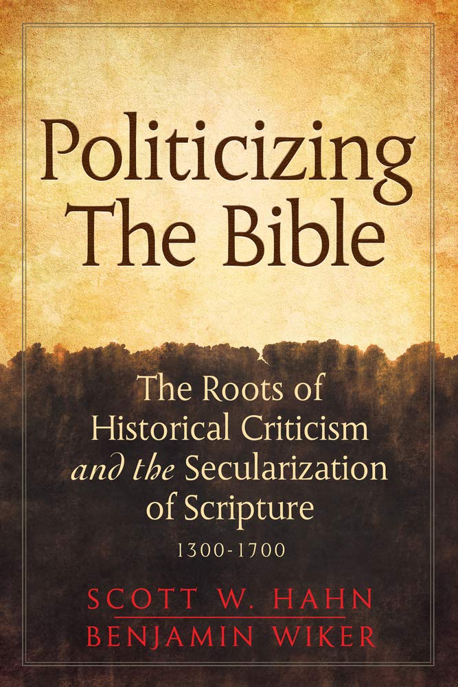 Politicizing the Bible: The Roots of Historical Criticism and the Secularization of Scripture 13001700,Used