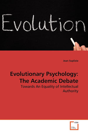 Evolutionary Psychology: The Academic Debate: Towards An Equality of Intellectual Authority,Used