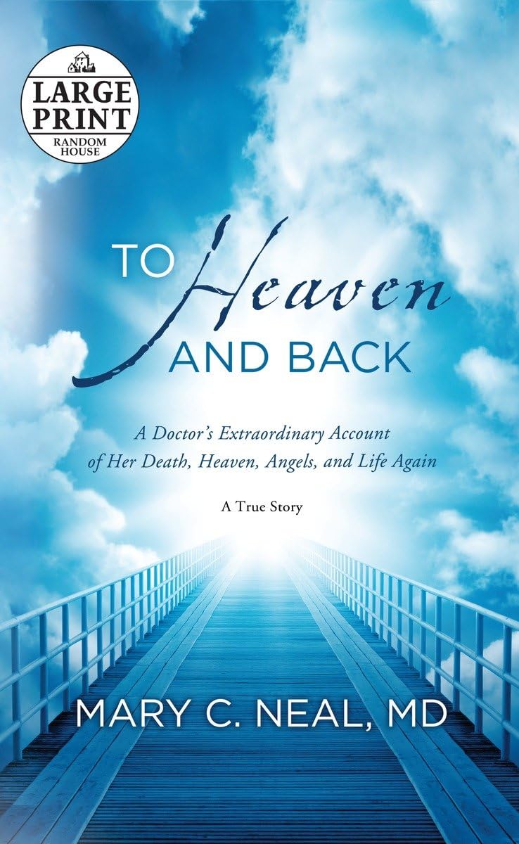 To Heaven And Back: A Doctor'S Extraordinary Account Of Her Death, Heaven, Angels, And Life Again: A True Story (Random House La