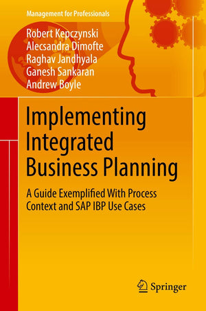 Implementing Integrated Business Planning: A Guide Exemplified With Process Context and SAP IBP Use Cases (Management for Profes,Used
