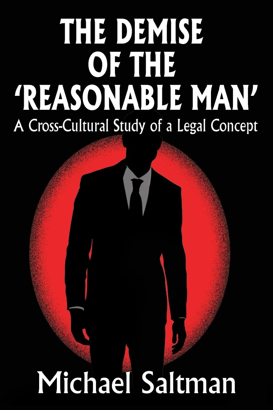 The Demise of the Reasonable Man: A CrossCultural Study of a Legal Concept,Used