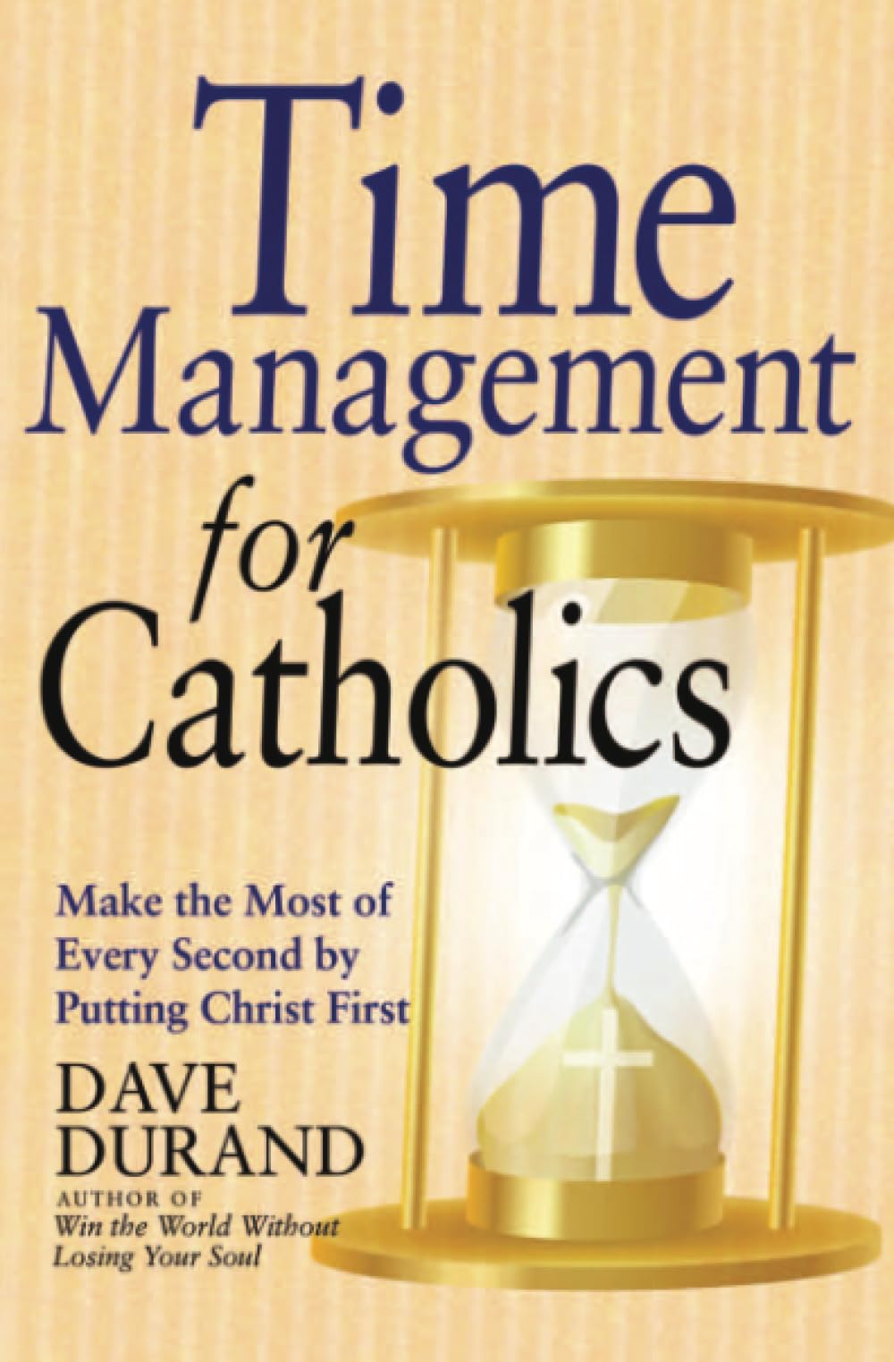 Time Management for Catholics: Make the Most of Every Second by Putting Christ First,Used
